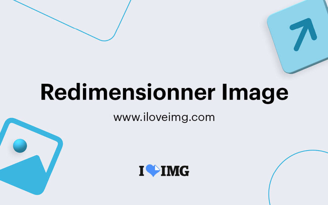 iLoveIMG : L’outil indispensable pour redimensionner et éditer vos images en ligne